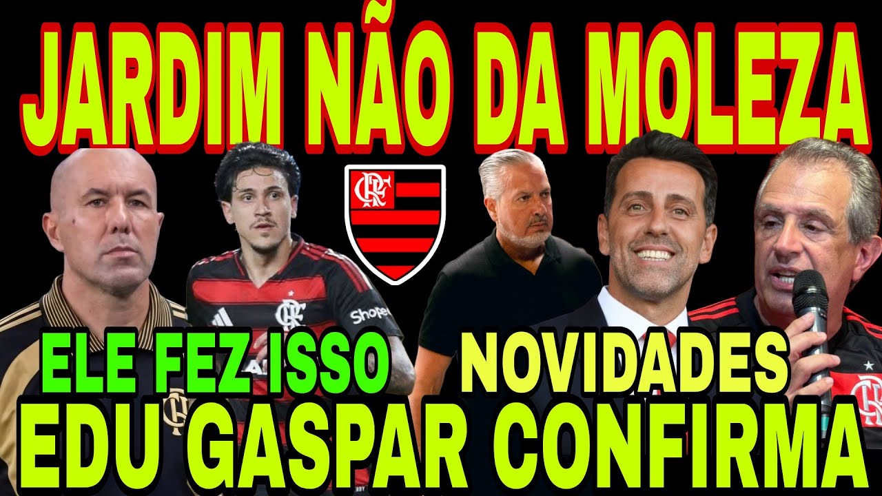 FLAMENGO: LEONARDO JARDIM NÃO DÁ MOLEZA, NOVIDADES, EDU GASPAR CONFIRMA INTERESSE DO FLA, PEDRO E+