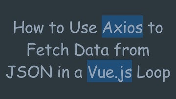 How to Use Axios to Fetch Data from JSON in a Vue.js Loop