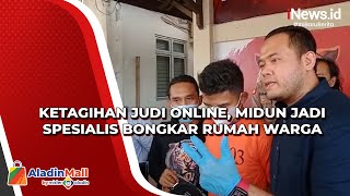 Ketagihan Judi Online, Midun Jadi Spesialis Bongkar Rumah Warga