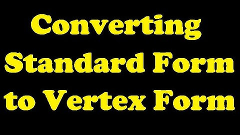 Converting Standard Form to Vertex Form [4.2-3]
