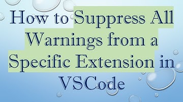 How to Suppress All Warnings from a Specific Extension in VSCode