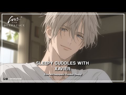 (M4F) Sleepy Cuddles With Xavier [Love and Deepspace] (Cuddles) (Taking Care Of You) ASMR RP