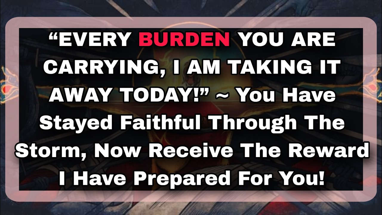 😱GOD SAYS: “EVERY BURDEN YOU ARE CARRYING, I AM TAKING IT AWAY TODAY!” ~ You Have Stayed....