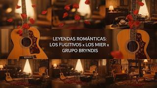 LOS FUGITIVOS ✖ LOS MIER ✖ GRUPO BRYNDIS 🏆💖 Leyendas Románticas 2026  Baladas de Oro Inolvidables