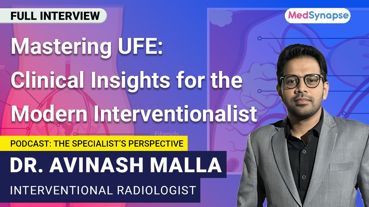 Mastering UFE: Clinical Insights for the Modern Interventionalist with Dr. Avinash Malla