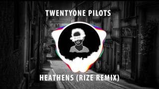 Twenty One Pilots - Heathens (RIzE Remix)