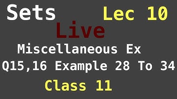 Miscellaneous Ex Q15,16 Example 28  To 34 |Class 11| Lec 10 | Chapter 1 | Sets  | Math | Ncert
