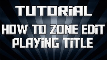 [Tutorial] How to Zone Edit - Playing Title