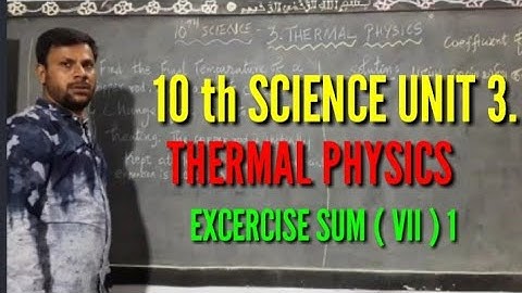 10 th SCIENCE UNIT 3. THERMAL PHYSICS EXCERCISE SUM ( 1 )..NEW SYLLABUS