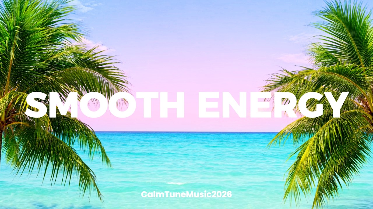 NONSTOP Smooth Energy 2026 | Soft Chill & Deep House Grooves for Calm Energy