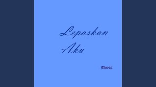 Lepaskan Aku
