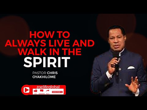 HOW TO ALWAYS LIVE AND WALK IN THE SPIRIT // PASTOR CHRIS OYAKHILOME//