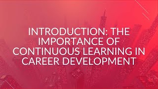 Introduction: The Importance of Continuous Learning in Career Development