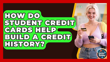 How Do Student Credit Cards Help Build a Credit History? | Student Score Builder News