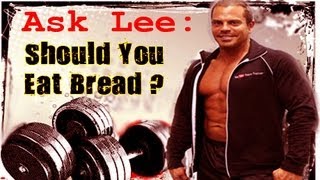 Ask Lee: Should You Eat Bread? Ask Lee: Should You Eat Bread?