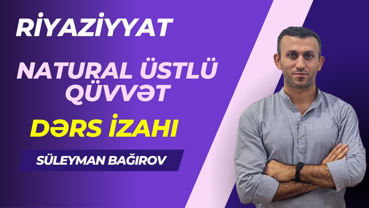 Natural üstlü qüvvət. Dərs izahı (birbaşa dərsdən)