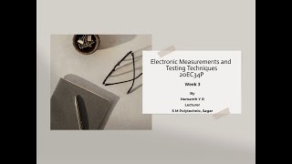 Electronic Measurements & Testing Techniques - Week 3