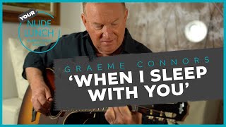 Watch Graeme Connors When I Sleep With You video