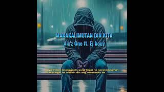 MAKAKALIMUTAN DIN KITA - VIC'Z ONE FT. EJ BOUY ( Lyrics Video )