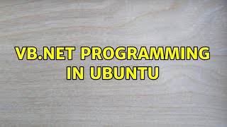 Ubuntu: VB.NET programming in Ubuntu (2 Solutions!!)