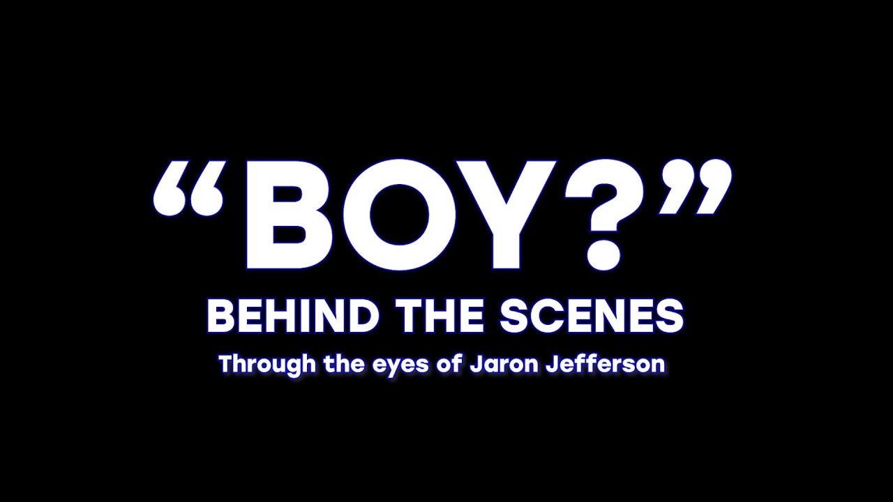 "Boy?" Behind the Scenes Through the eyes of Jaron Jefferson YouTube