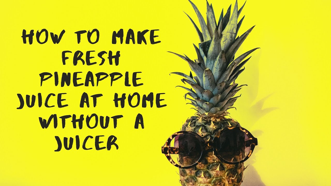 How To Make Homemade Pineapple Juice WITHOUT a Juicer Health Benefits