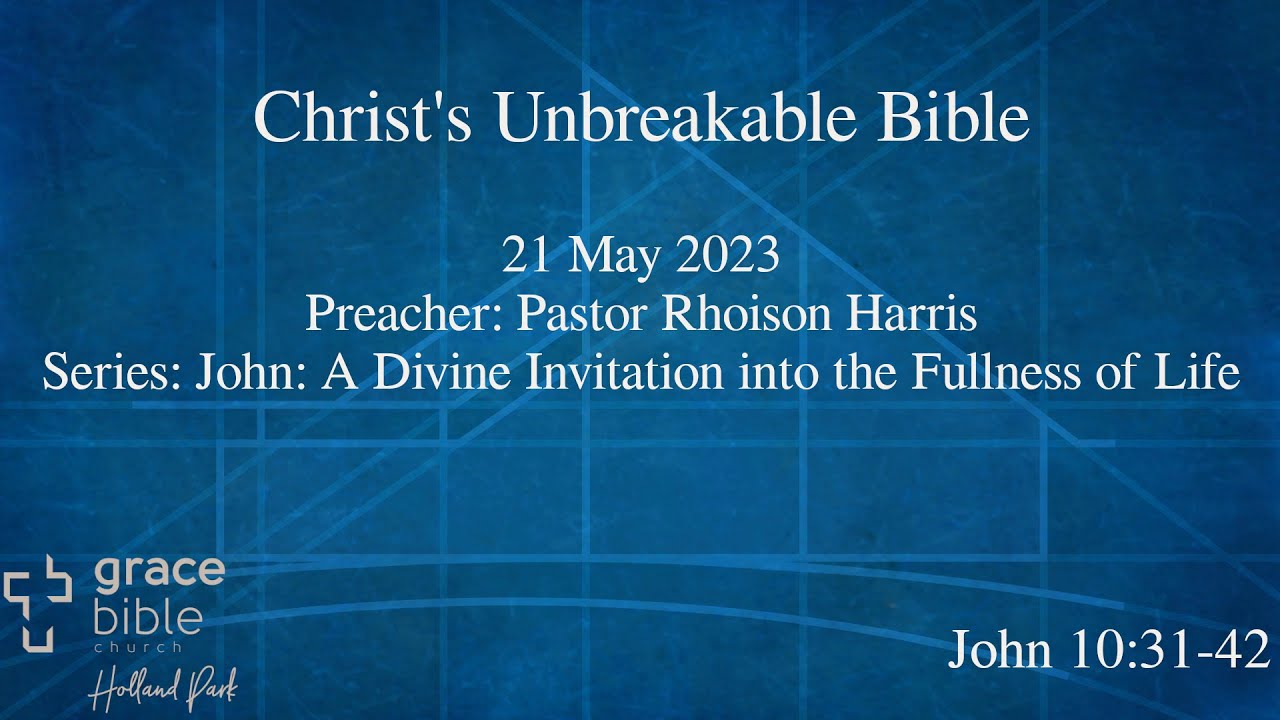 christ-s-unbreakable-bible-john-10-31-42-21-may-2023-youtube