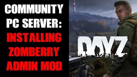 DayZ PC Community Server Beginners Guide - Installing Our First ADMIN Mod: Zomberry & CF