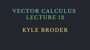 VECTOR CALCULUS LECTURE 12
