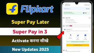 Flipkart Super Pay Later Activate Kaise Kare 2025 | Flipkart Super Pay in 3 Activate Kaise Kare