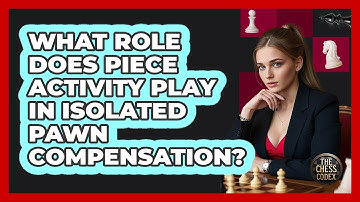 What Role Does Piece Activity Play In Isolated Pawn Compensation?