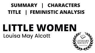 Little Women by Louisa May Alcott | Summary | Characters | Feministic Analysis | Literary Society