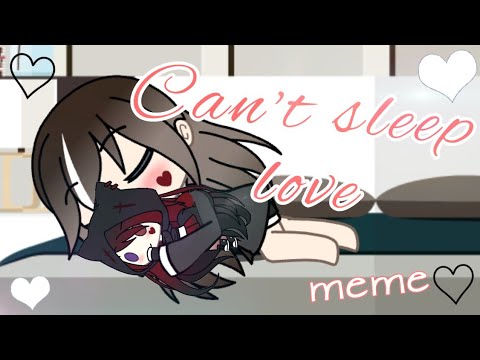 can't-sleep-love-meme---gacha-life