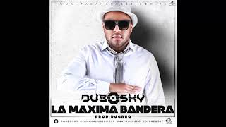 Dubosky - La Maxima Bandera (Audio Oficial)