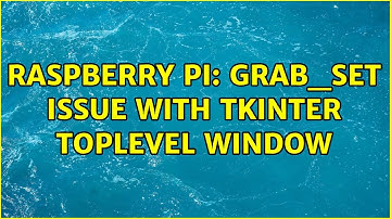 Raspberry Pi: grab_set issue with tkinter toplevel window