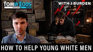 The Affordability Problem, and How to Help Young White Men | Tom Woods Show #2791