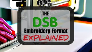 The DSB Embroidery Format Explained