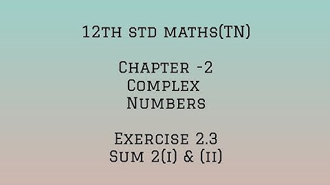 12th std maths (TN) - Chapter 2-Complex numbers- Exercise 2.3 -sum 2(i)&(ii)