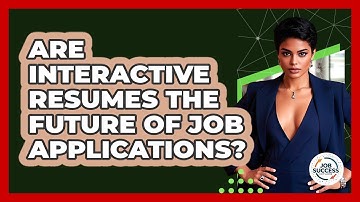 Are Interactive Resumes The Future Of Job Applications? - Job Success Network