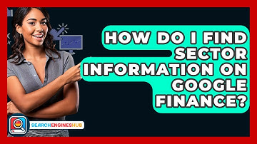 How Do I Find Sector Information On Google Finance? - SearchEnginesHub.com