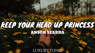 KEEP YOUR HEAD UP PRINCESS - Anson Seabra (Lyrics) 🎵