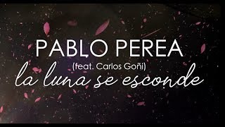 Miniatura de vídeo de "Pablo Perea - La Luna Se Esconde feat. Carlos Goñi (Lyric Video)"