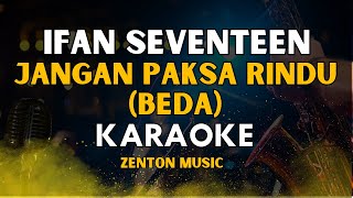 Download Lagu Ifan Seventeen  - Jangan Paksa Rindu (Beda) | Karaoke Full Lirik MP3
