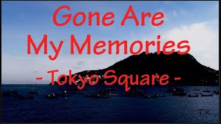 Gone Are My Memories - Tokyo Square || Lyrics