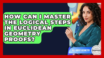 How Can I Master The Logical Steps In Euclidean Geometry Proofs? - All About Geometry
