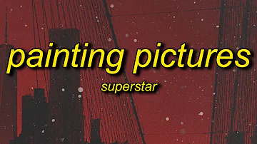 Superstar - Painting Pictures (Lyrics) | mama don't worry you raised a gangsta