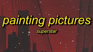 Superstar - Painting Pictures (Lyrics) | mama don't worry you raised a gangsta Resimi