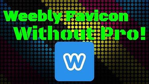How to Add A Favicon To A Weebly Site Without Pro!