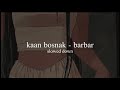 Kaan Boşnak Barbar Slowed Down