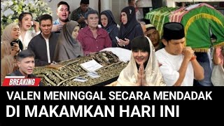 Innalillahi… Valen Passed Away Suddenly, Buried Today